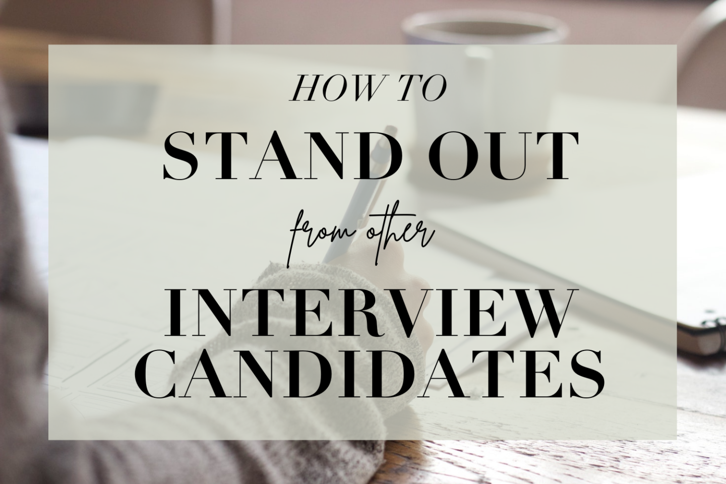 how to stand out from other interview candidates